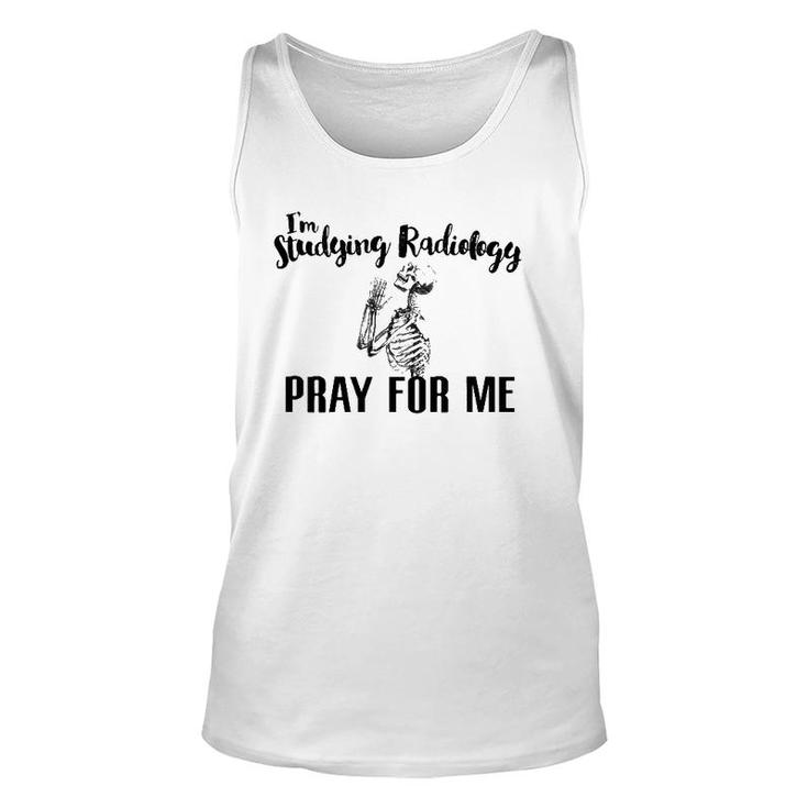 I'm Studying Radiology Pray For Me, Radiology Tech Graduate Unisex Tank Top