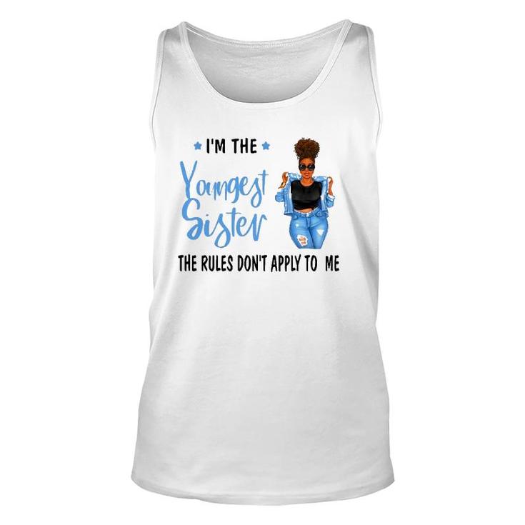I'm The Youngest Sister The Rules Don't Apply To Me Unisex Tank Top