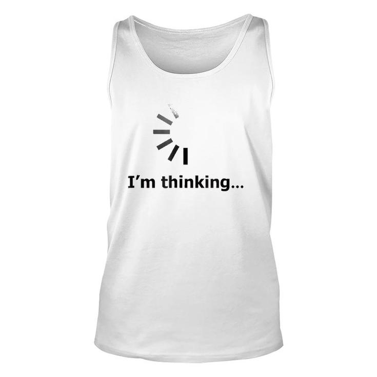 I'm Thinking -Loading Of Thinking-Gift For Love Unisex Tank Top