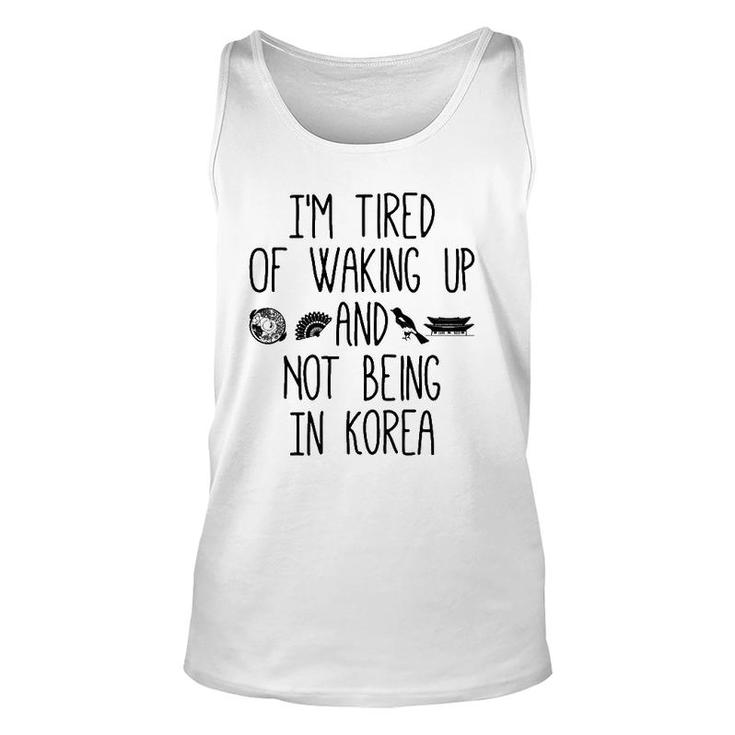 I'm Tired Of Waking Up And Not Being In Korea Korean Unisex Tank Top