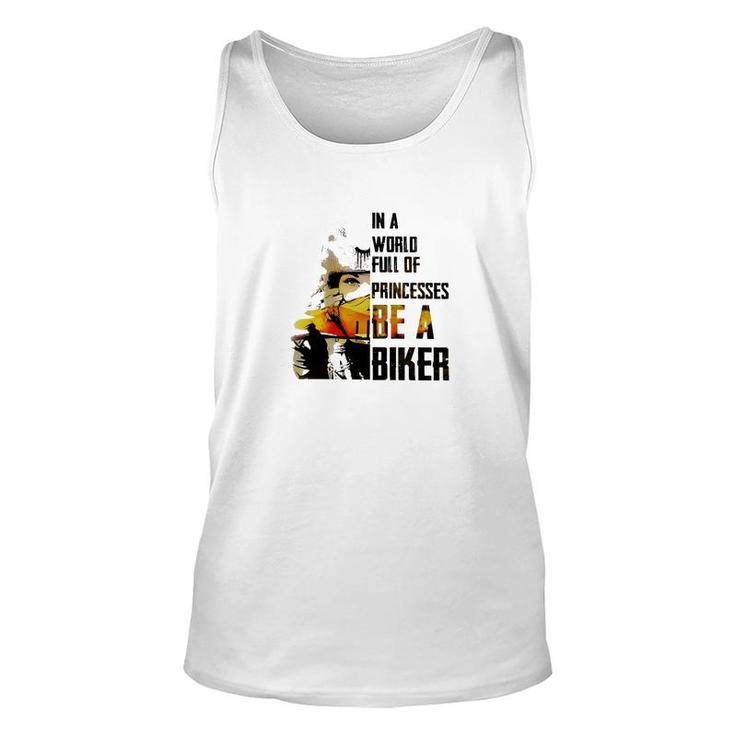 In A World Full Of Princesses Be A Biker Unisex Tank Top