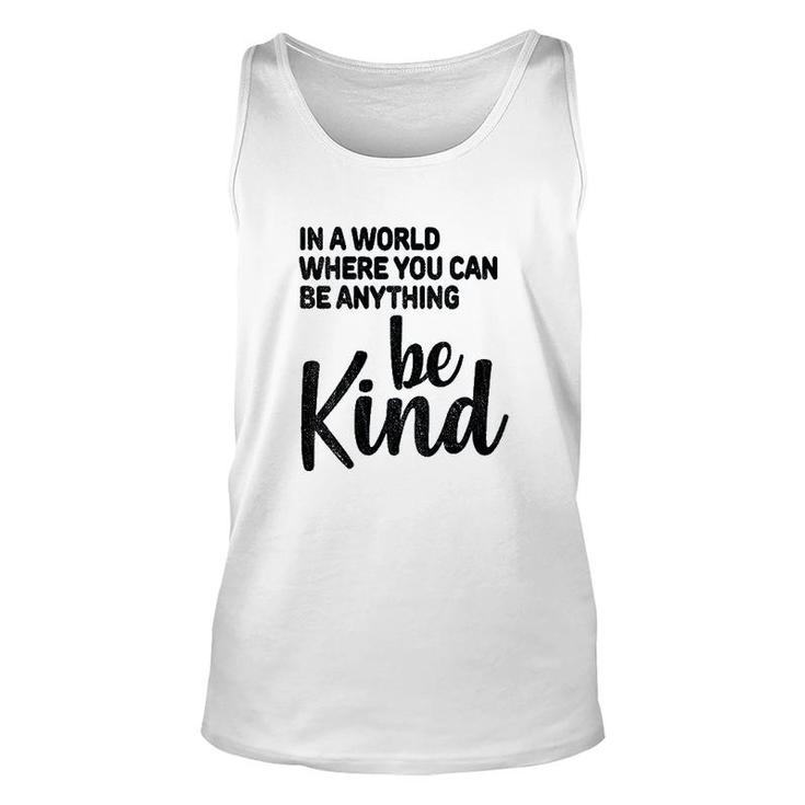 In A World Where You Can Be Anything Be Kind Unisex Tank Top