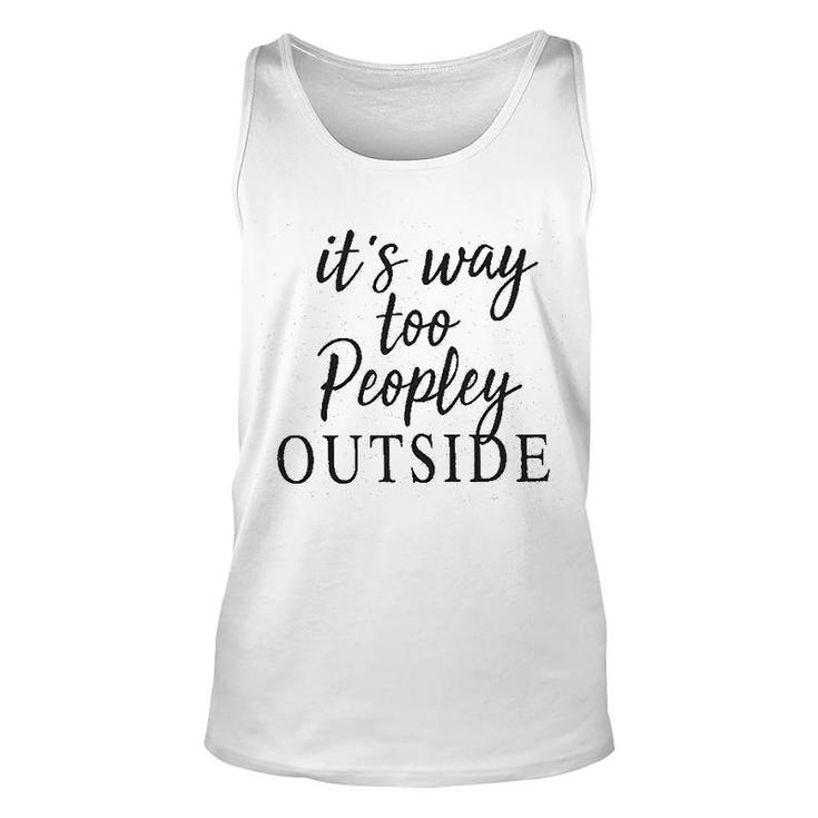 It Is Way Too Peopley Outside Unisex Tank Top