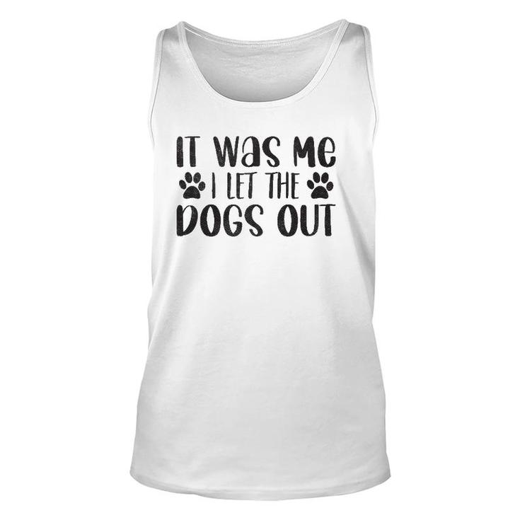 It Was Me I Let The Dogs Out - Funny Dog Dad Unisex Tank Top
