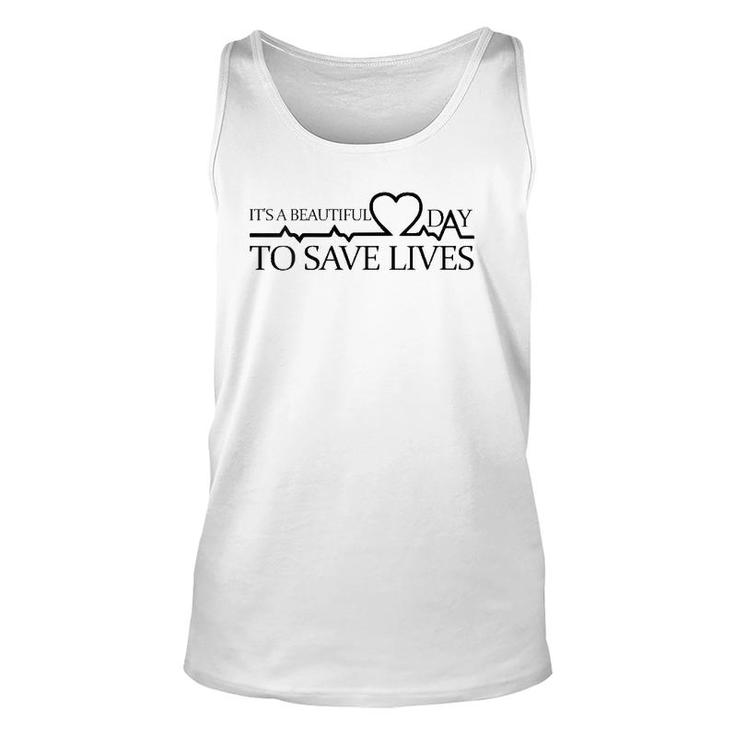 It's A Beautiful Day To Save Lives Doctor Nurse Rn Gift Unisex Tank Top