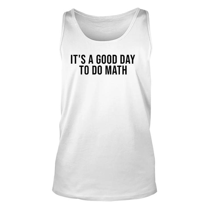 It's A Good Day To Do Math Costume Funny Math Teacher Unisex Tank Top