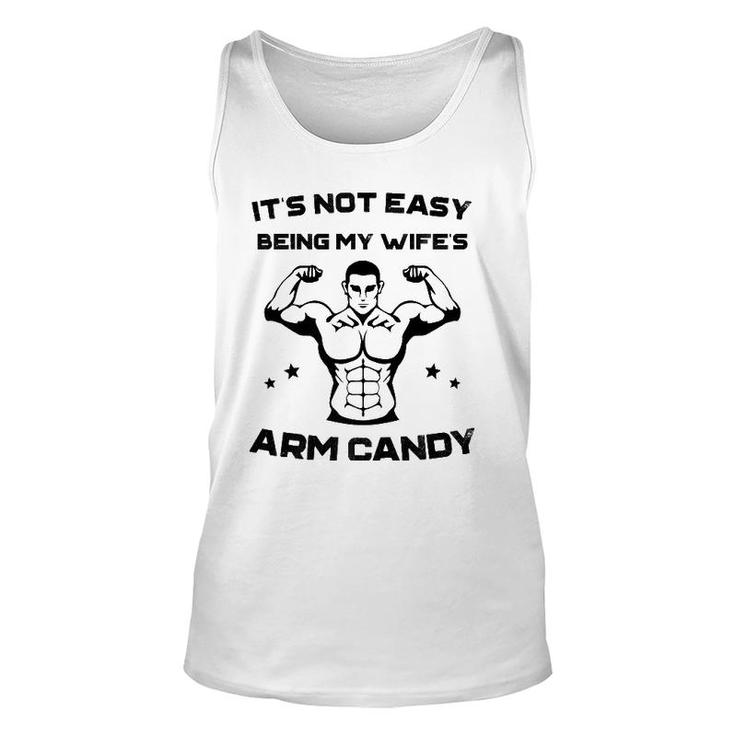It's Not Easy Being My Wife's Arm Candy Husband Gift Unisex Tank Top