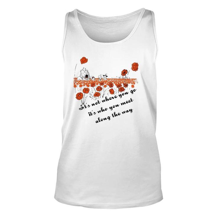 It's Not Where You Go But Who You Meet Along The Way Unisex Tank Top