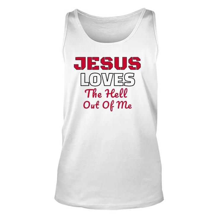 Jesus Loves The Hell Out Of Me Jesus Loves Me Unisex Tank Top