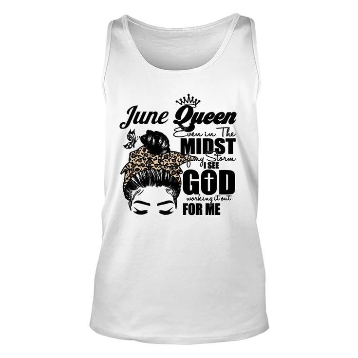June Queen Even In The Midst Of My Storm I See God Working It Out For Me Messy Hair Birthday Gift Unisex Tank Top