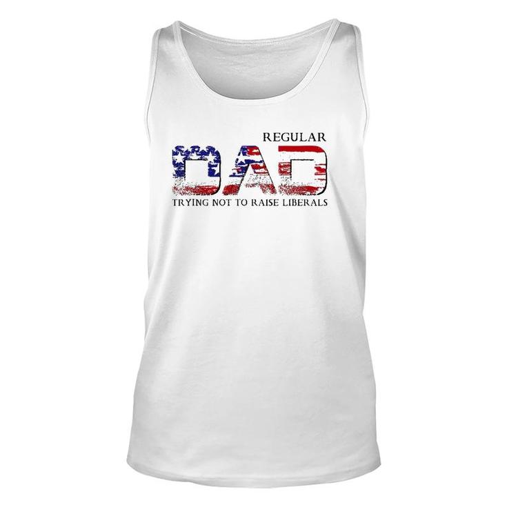 Just A Regular Dad Trying Not To Raise Liberals Funny Daddy Unisex Tank Top