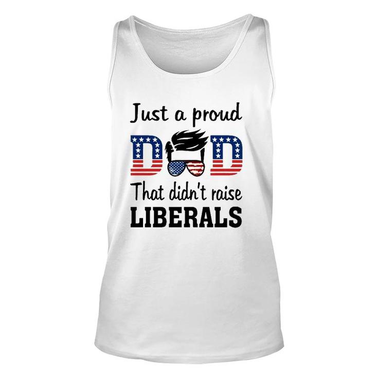 Just A Proud Dad That Didn't Raise Liberals 4Th Of July American Flag Tank Top