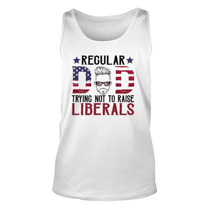 Just A Regular Dad Trying Not To Raise Liberals 4Th Of July Father's Day Tank Top