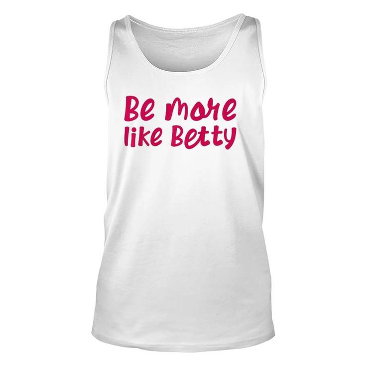 Karen's Inspirational Motivation Quote Be More Like Betty  Unisex Tank Top