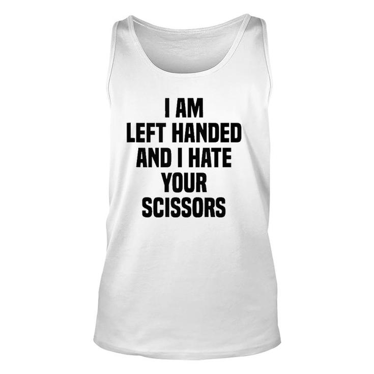 I Am Left Handed And I Hate Your Scissors Left Handed Tank Top Tank Top