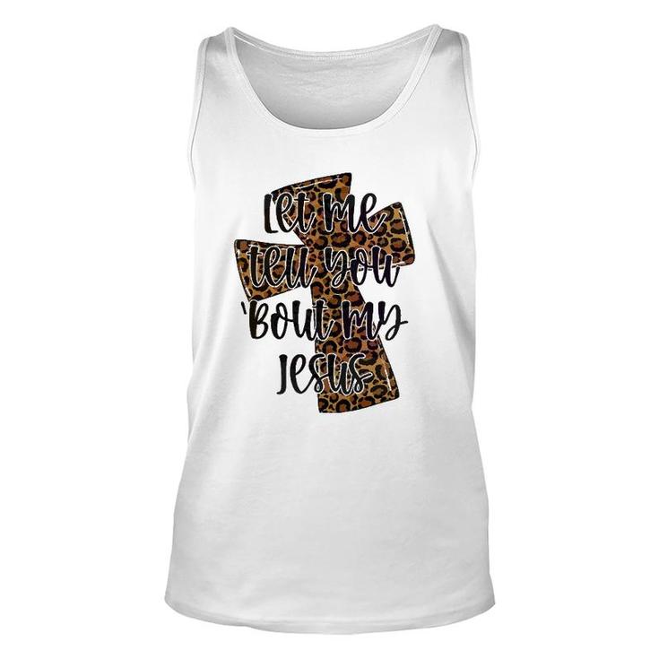 Let Me Tell You Bout My Jesus Leopard Cheetah Cross Unisex Tank Top
