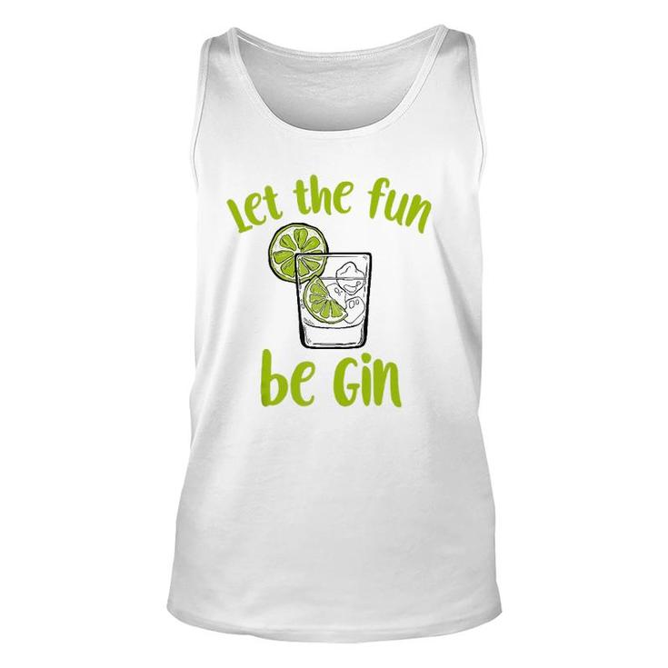 Let The Fun Be Gin Funny Saying Gin Lovers Tank Top Unisex Tank Top