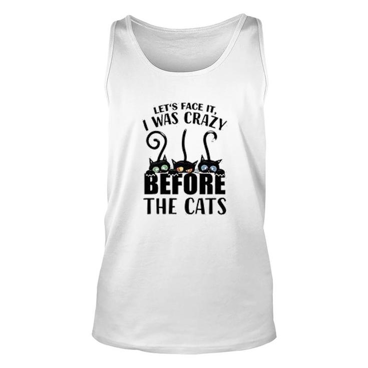Lets Face It I Was Crazy Before The Cats Unisex Tank Top