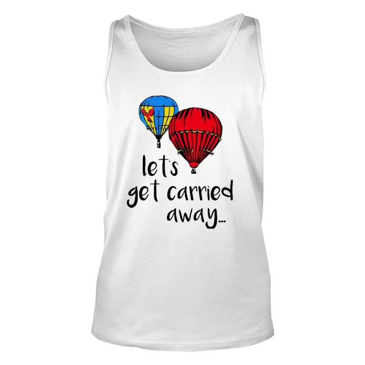 Let's Get Carried Away Hot Air Balloon Funny Festival Unisex Tank Top