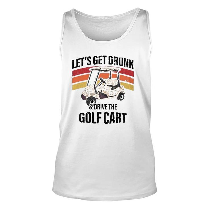Let's Get Drunk & Drive The Golf Cart Drinking Funny Unisex Tank Top