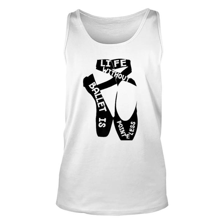 Life Without Ballet Is Pointeless Dance Love Unisex Tank Top