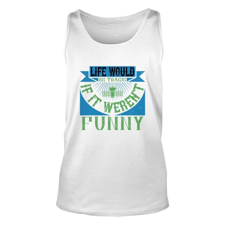 Life Would Be Tragic If It Weren't Funny Unisex Tank Top