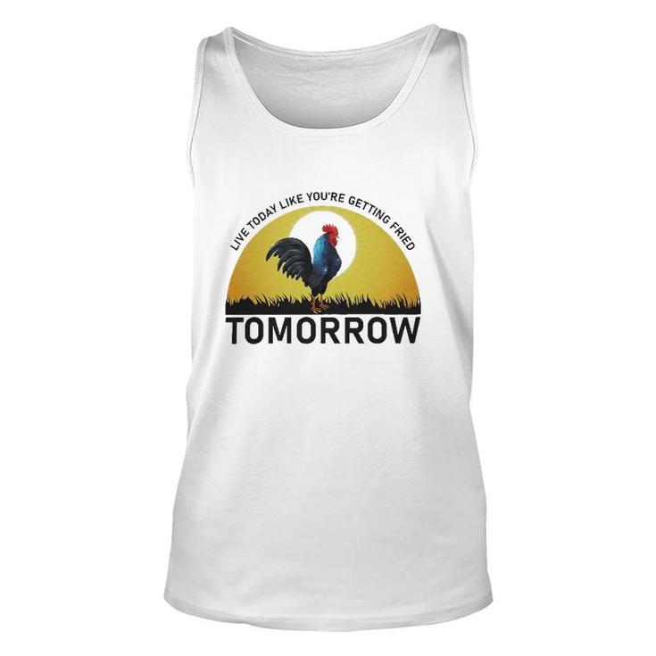 Live Today Like You're Getting Fried Tomorrow Chicken Version Tank Top