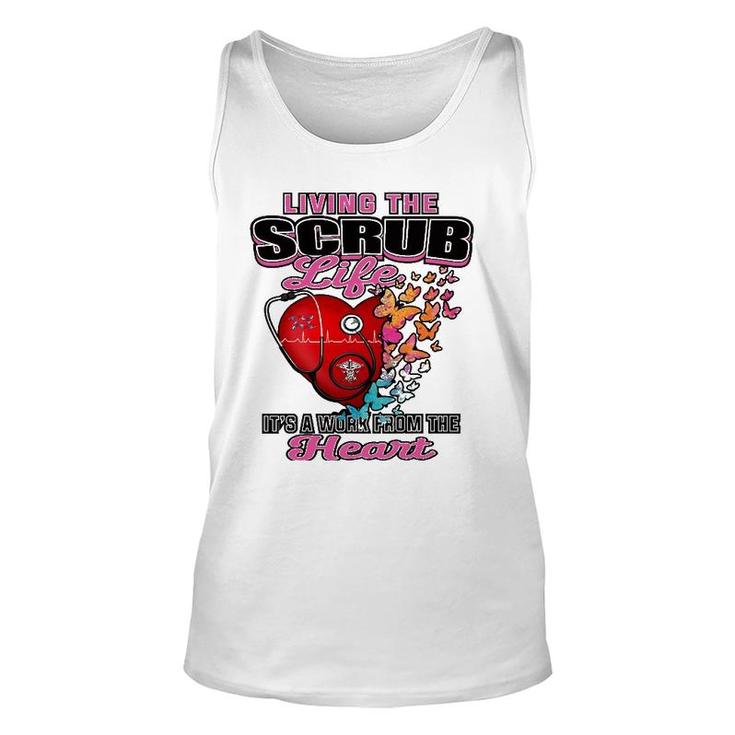 Living The Scrub Life It's A Work From The Heart Nurse Life Unisex Tank Top