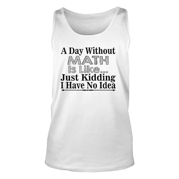 Math Lover Funny Gift - A Day Without Math Is Like  Unisex Tank Top