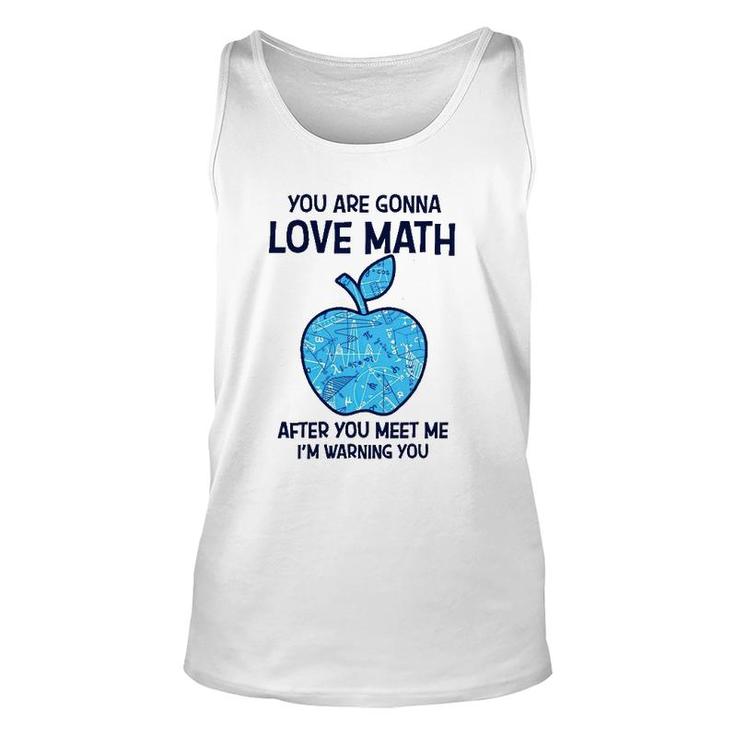 Math Teacher You Gonna Love Math After You Meet Me Unisex Tank Top