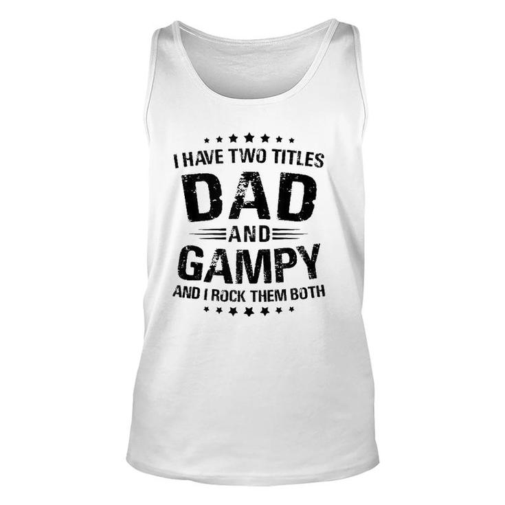 Mens Gampy Gift I Have Two Titles Dad And Gampy  Unisex Tank Top