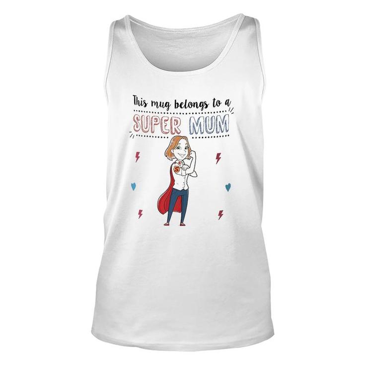 Mum To Be This Mug Belongs To A Super Mum Make Mom Happy Mothers Day Unisex Tank Top