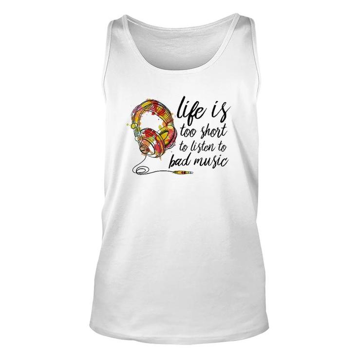 Music Lover Life Is Too Short To Listen To Bad Music Unisex Tank Top
