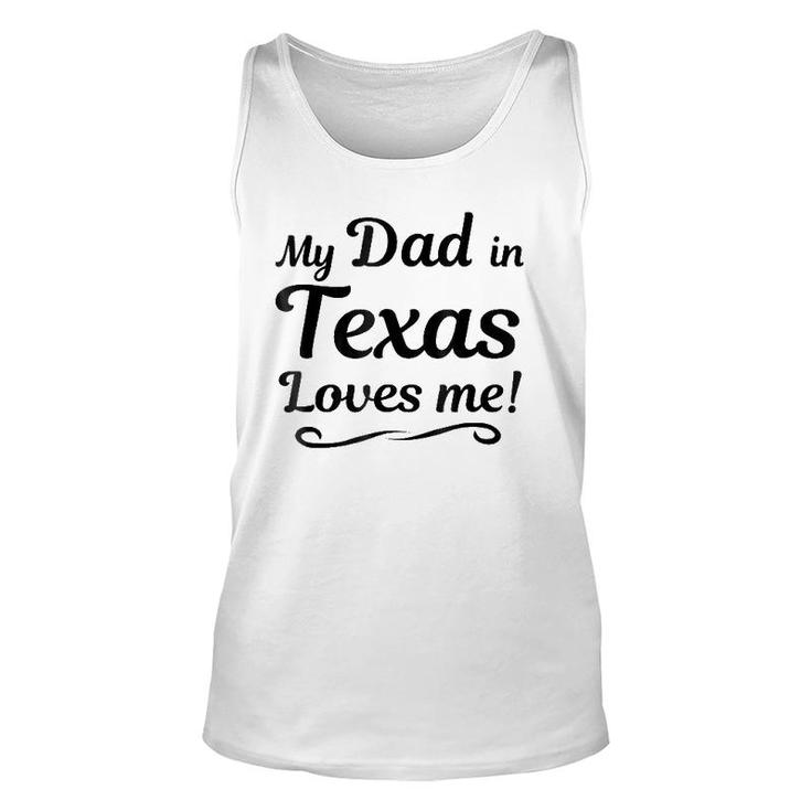 My Dad In Texas Loves Me Tee  Gift Someone In Tx Unisex Tank Top