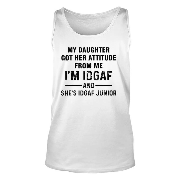 My Daughter Got Her Attitude From Me I'm Idgaf She's Idgaf Unisex Tank Top