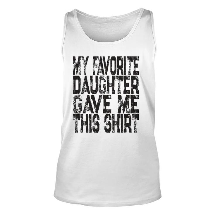My Favorite Daughter Gave Me This  Mom Or Dad Gift Unisex Tank Top