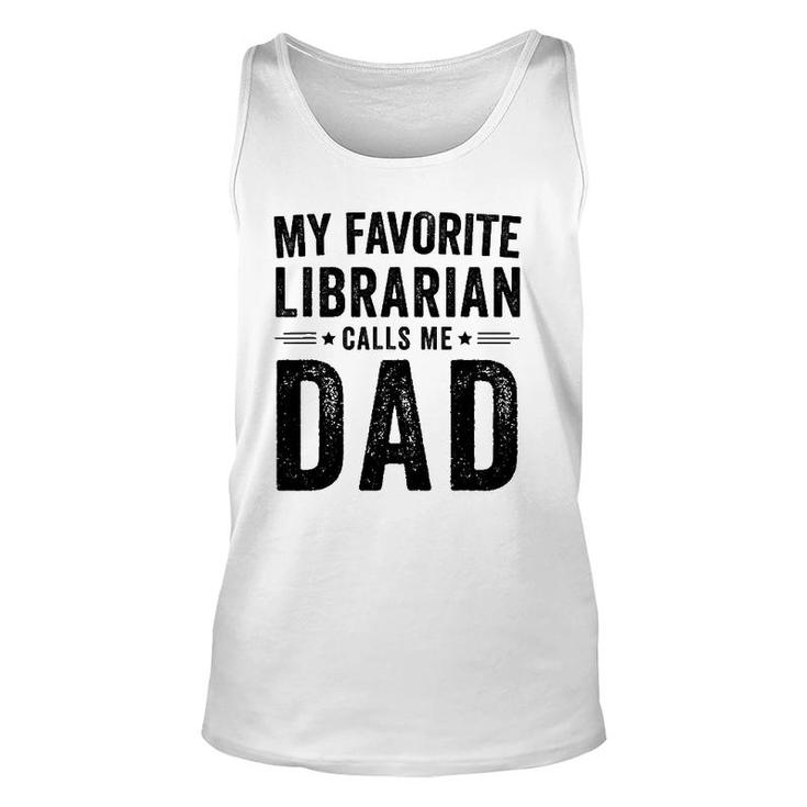 My Favorite Librarian Calls Me Dad Funny Dad Father's Day Unisex Tank Top