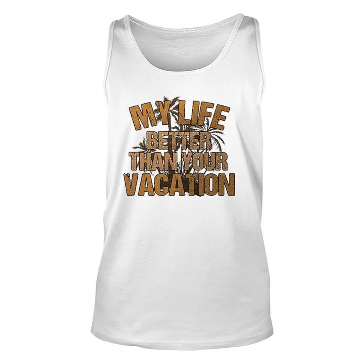My Life Better Than Your Vacation Sarcastic Retired Unisex Tank Top
