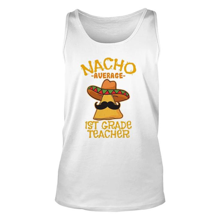 Nacho Average 1St Grade Teacher First Grade Cinco De Mayo Unisex Tank Top
