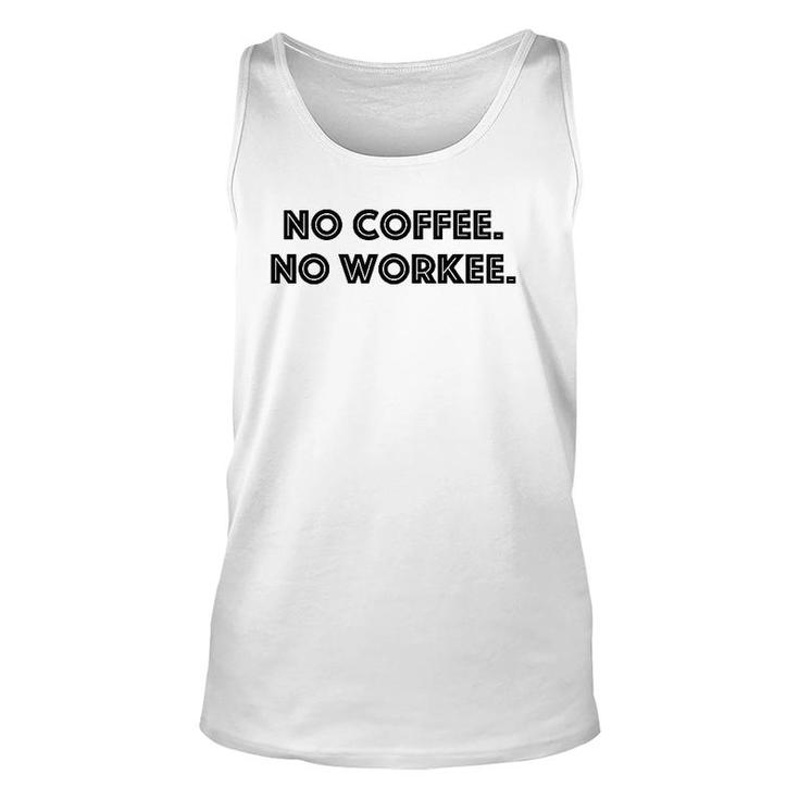 No Coffee No Workee - Funny Coffee Lover Unisex Tank Top