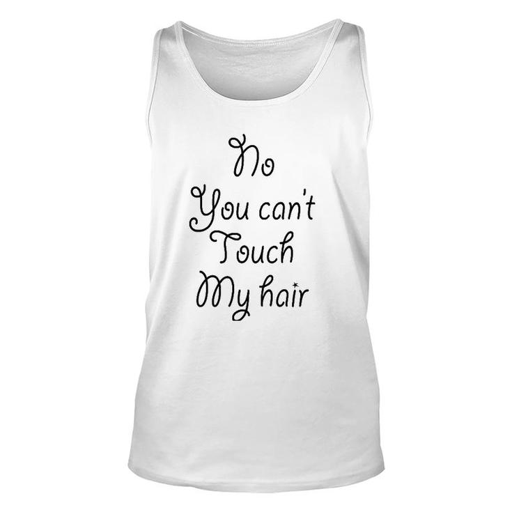 No You Can't Touch My Hair Cute Unisex Tank Top