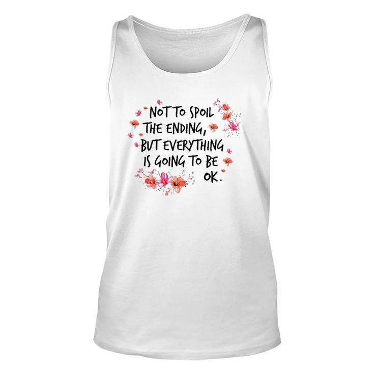Not To Spoil The Ending But Everything Is Going To Be Ok Unisex Tank Top