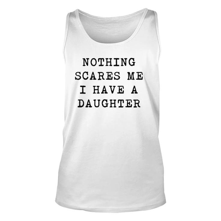 Nothing Scares Me I Have A Daughter Funny Father's Day Top Unisex Tank Top