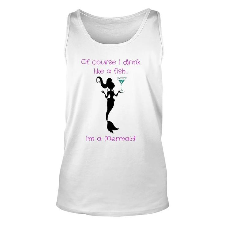Of Course I Drink Like A Fish, I'm A Mermaid Unisex Tank Top