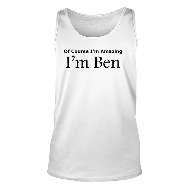Of Course I'm Amazing I'm Ben Unisex Tank Top