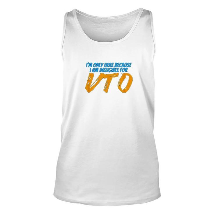 Only Here Because I'm Ineligible For Vto Unisex Tank Top