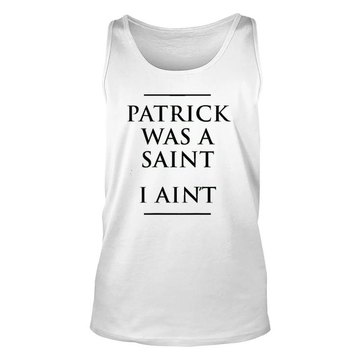 Patrick Was A Saint I Ain't Funny St Patrick's Day Unisex Tank Top