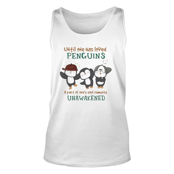 Penguins Until One Has Loved Penguins A Part Of One's Soul Remains Unawakened Tank Top
