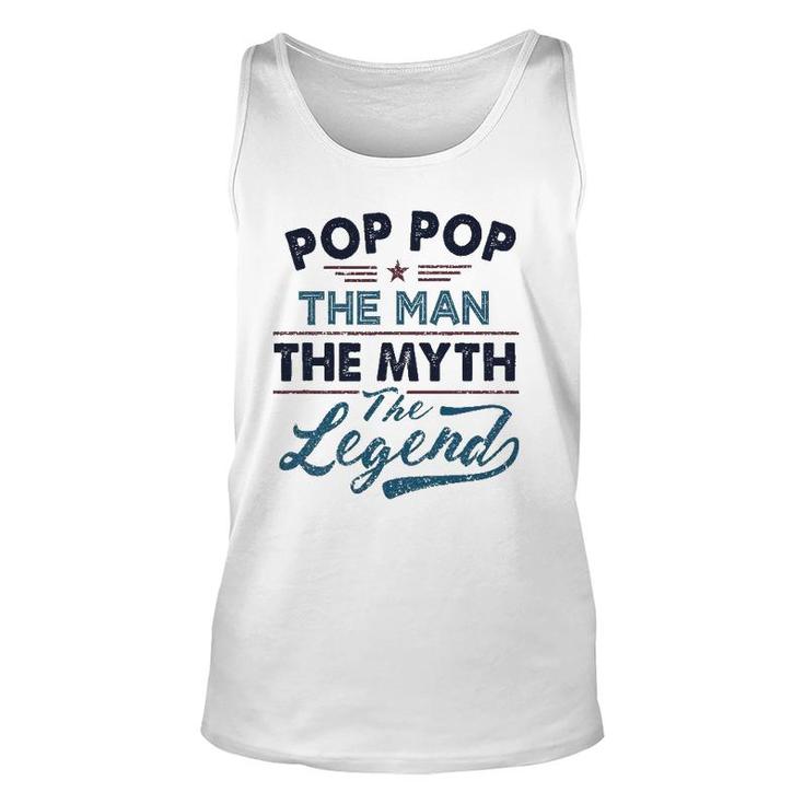 Pop Pop The Man The Myth The Legend Best Father's Day Gift Unisex Tank Top