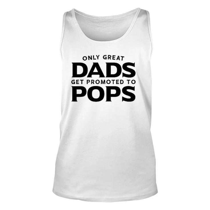 Pops Gift Only Great Dads Get Promoted To Pops Unisex Tank Top